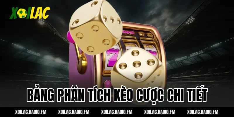 Bảng phân tích kèo cược chi tiết