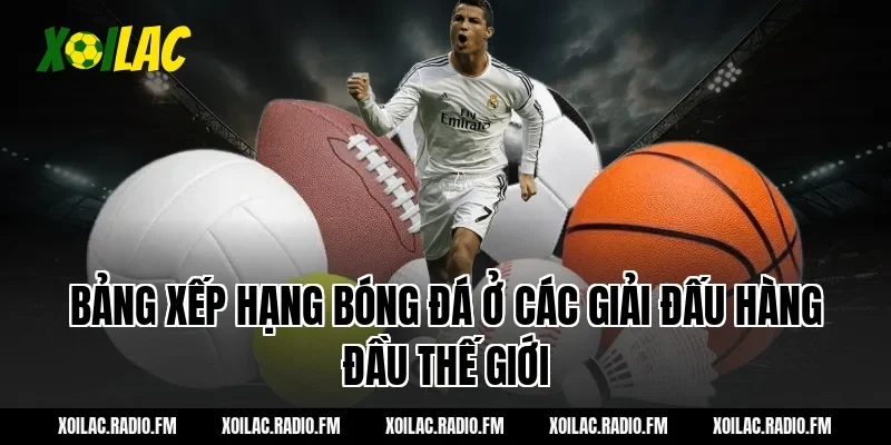 Bảng xếp hạng bóng đá ở các giải đấu hàng đầu thế giới