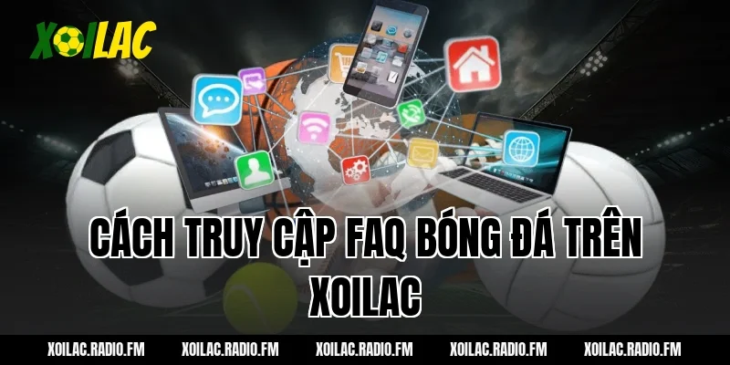 Cách truy cập FAQ bóng đá trên xoilac