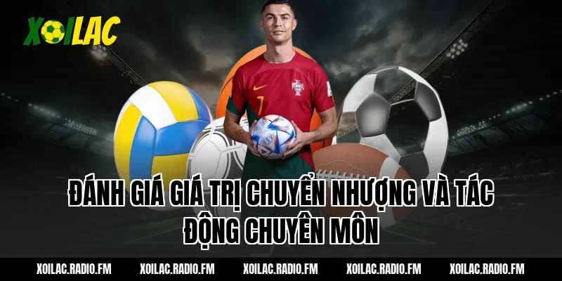 Đánh giá giá trị chuyển nhượng và tác động chuyên môn