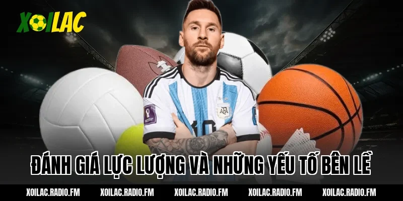 Đánh giá lực lượng và những yếu tố bên lề
