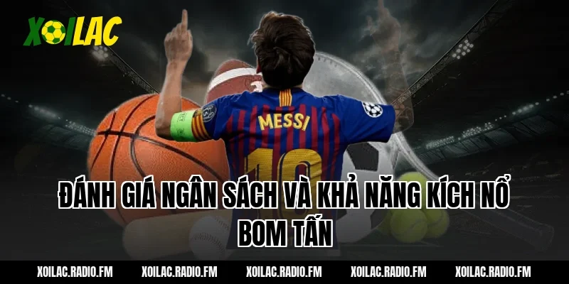 Đánh Giá Ngân Sách Và Khả Năng Kích Nổ Bom Tấn