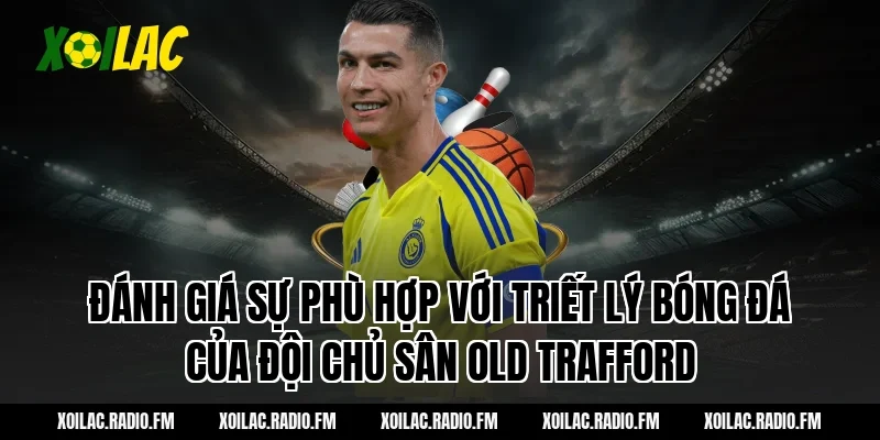 Đánh giá sự phù hợp với triết lý bóng đá của đội chủ sân Old Trafford