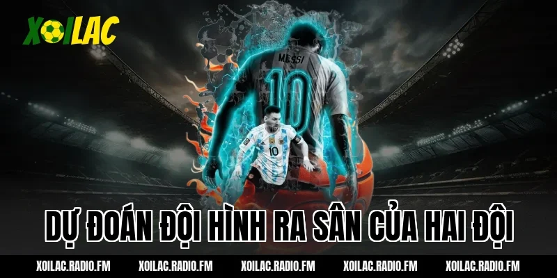 Dự đoán đội hình ra sân của hai đội