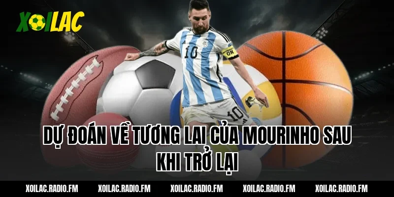 Dự đoán về tương lai của Mourinho sau khi trở lại