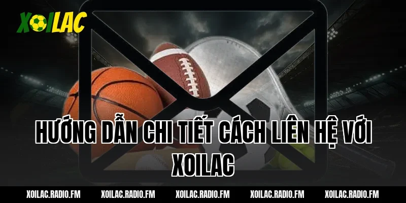 Hướng Dẫn Chi Tiết Cách Liên Hệ Với Xoilac