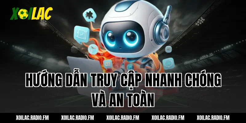 Hướng dẫn truy cập nhanh chóng và an toàn