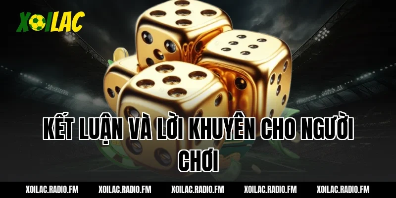 Kết luận và lời khuyên cho người chơi