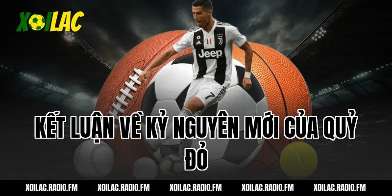 Kết Luận Về Kỷ Nguyên Mới Của Quỷ Đỏ