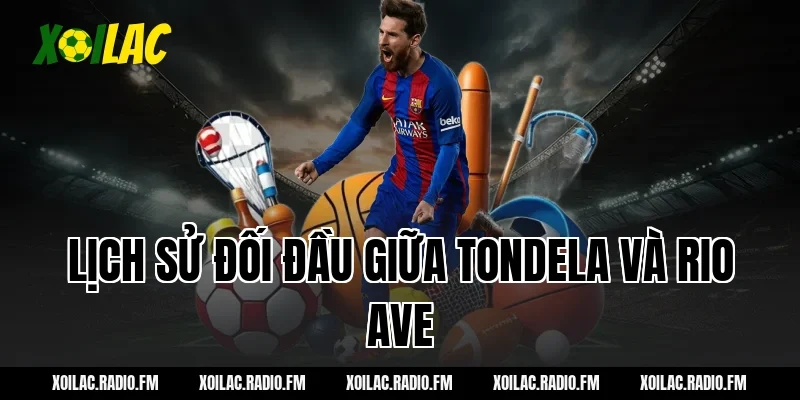 Lịch sử đối đầu giữa Tondela và Rio Ave