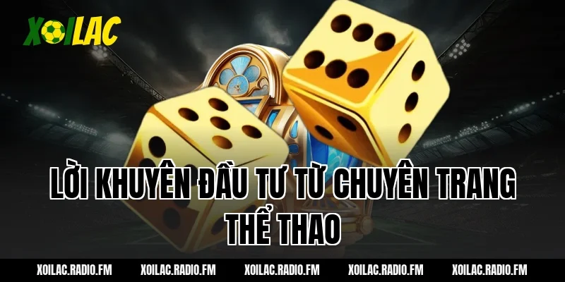 Lời khuyên đầu tư từ chuyên trang thể thao