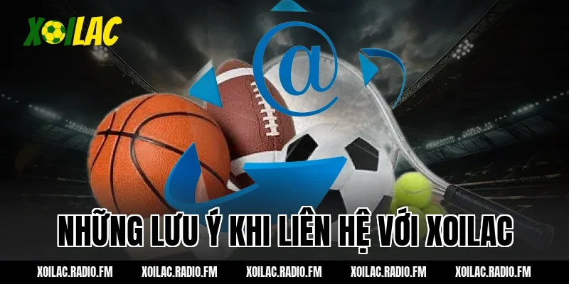 Những Lưu Ý Khi Liên Hệ Với Xoilac