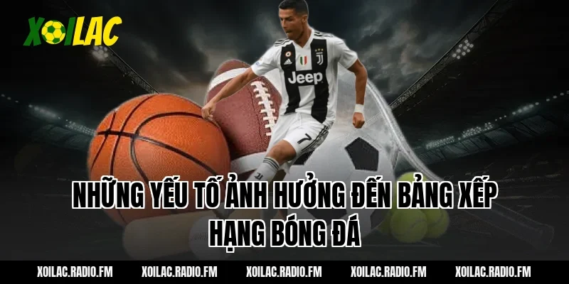 Những yếu tố ảnh hưởng đến bảng xếp hạng bóng đá