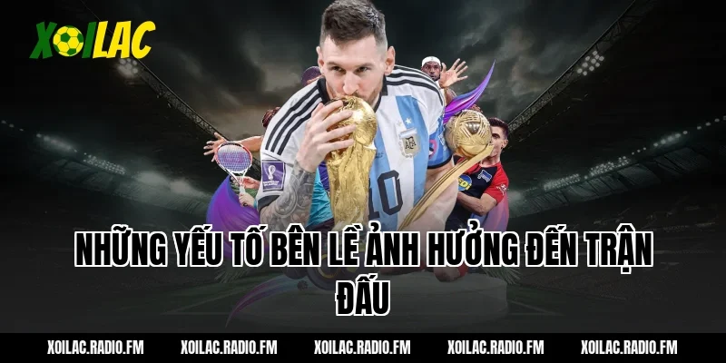 Những yếu tố bên lề ảnh hưởng đến trận đấu
