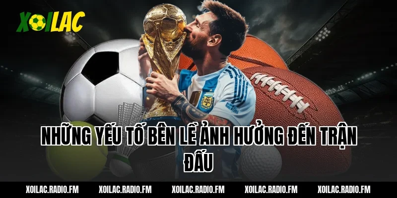 Những yếu tố bên lề ảnh hưởng đến trận đấu