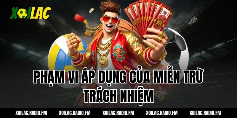 Phạm vi áp dụng của Miễn Trừ Trách Nhiệm