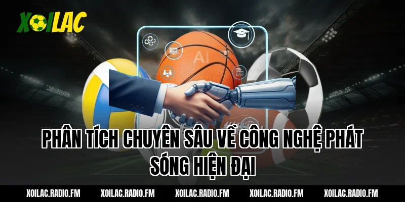 Phân tích chuyên sâu về công nghệ phát sóng hiện đại