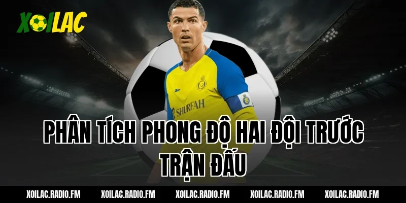 Phân tích phong độ hai đội trước trận đấu