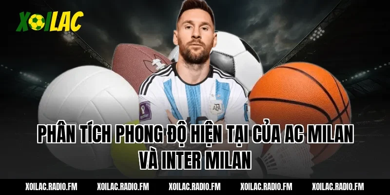 Phân tích phong độ hiện tại của AC Milan và Inter Milan