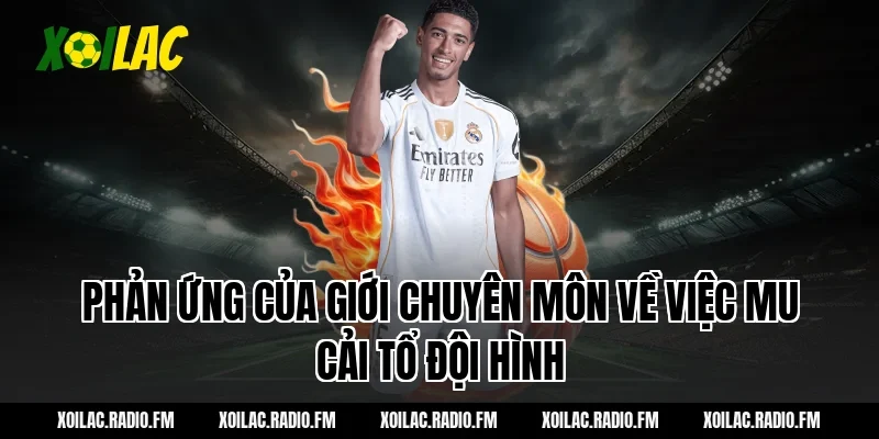 Phản ứng của giới chuyên môn về việc mu cải tổ đội hình