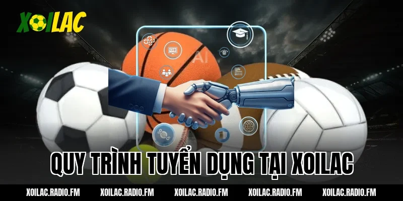 Quy Trình Tuyển Dụng Tại Xoilac