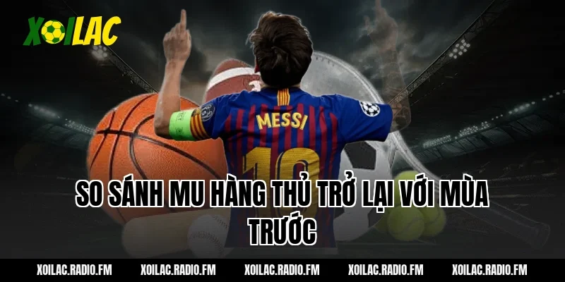 So sánh mu hàng thủ trở lại với mùa trước