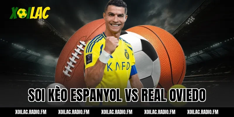 Nhận định soi kèo Espanyol vs Real Oviedo 03h00 ngày 10/03/2026 Xoilac