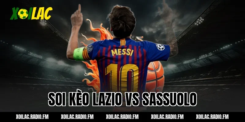 Nhận định soi kèo Lazio vs Sassuolo 02h45 ngày 10/03/2026
