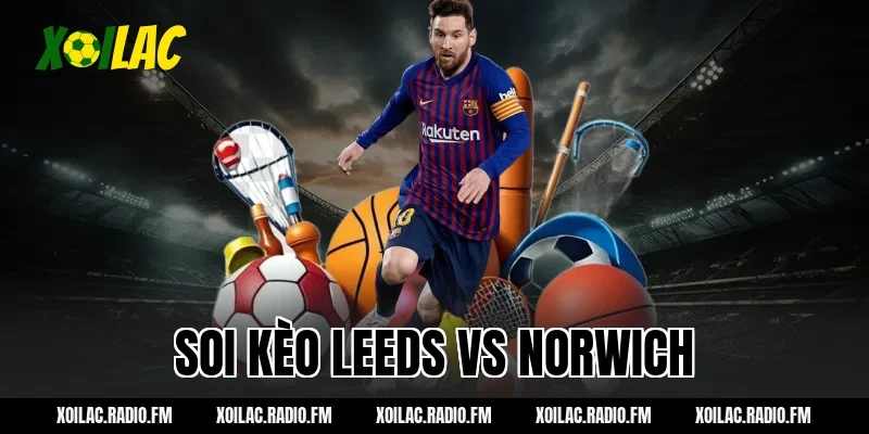 Soi kèo Leeds vs Norwich City 23h30 ngày 08/03/2026 – Xoilac