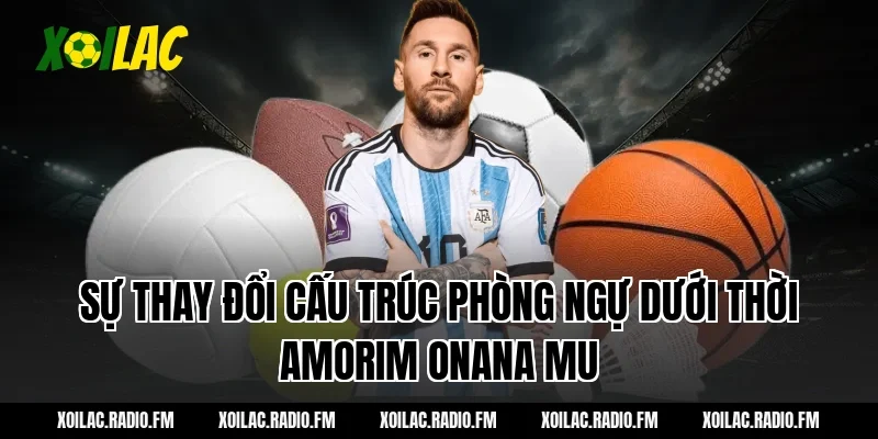Sự thay đổi cấu trúc phòng ngự dưới thời amorim onana mu