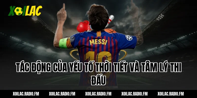 Tác động của yếu tố thời tiết và tâm lý thi đấu