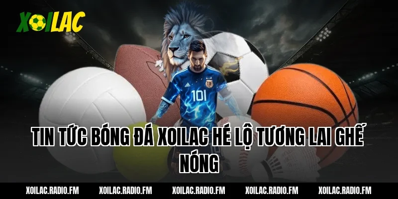 Tin tức bóng đá xoilac hé lộ tương lai ghế nóng