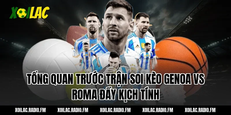 Tổng quan trước trận soi kèo Genoa vs Roma đầy kịch tính