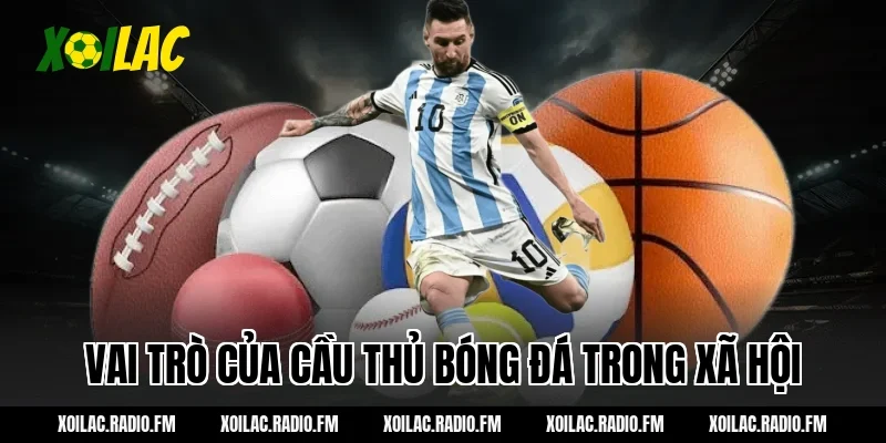 Vai trò của cầu thủ bóng đá trong xã hội